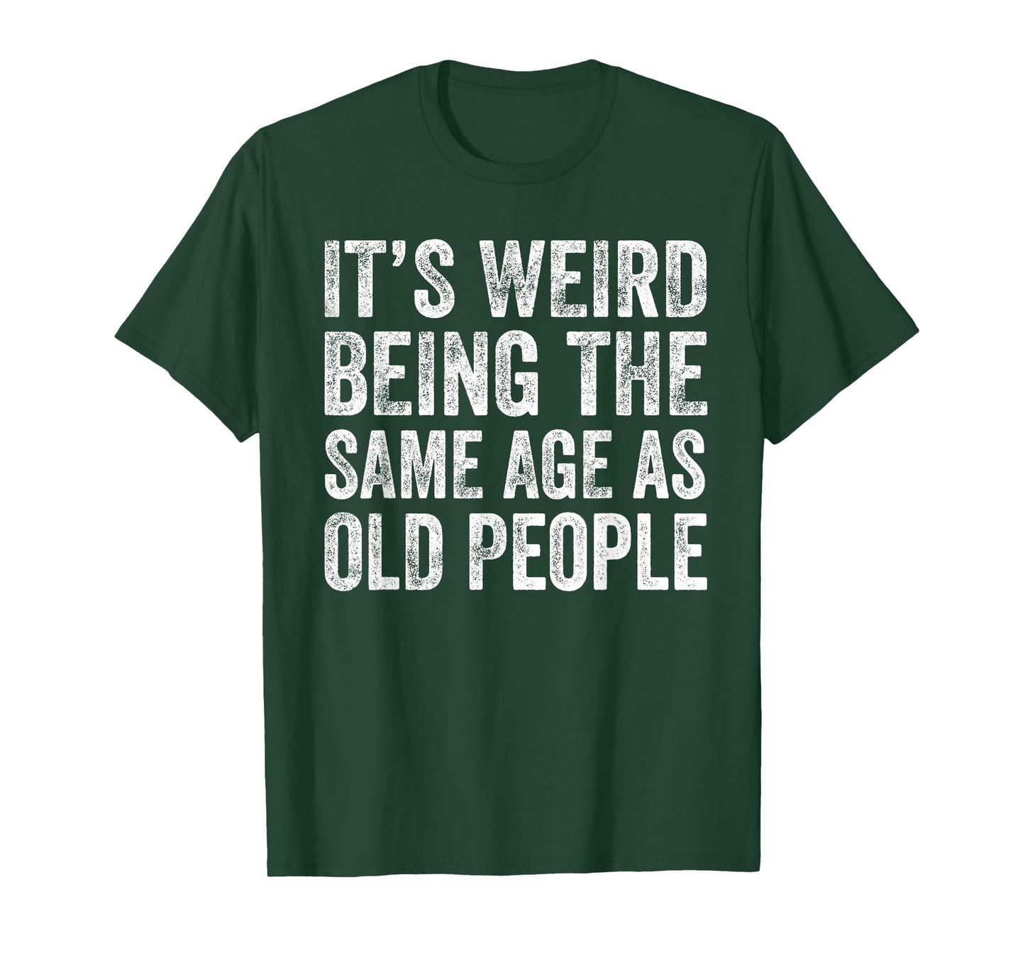 It’s Weird Being The Same Age As Old People Funny Grandpa T-Shirt