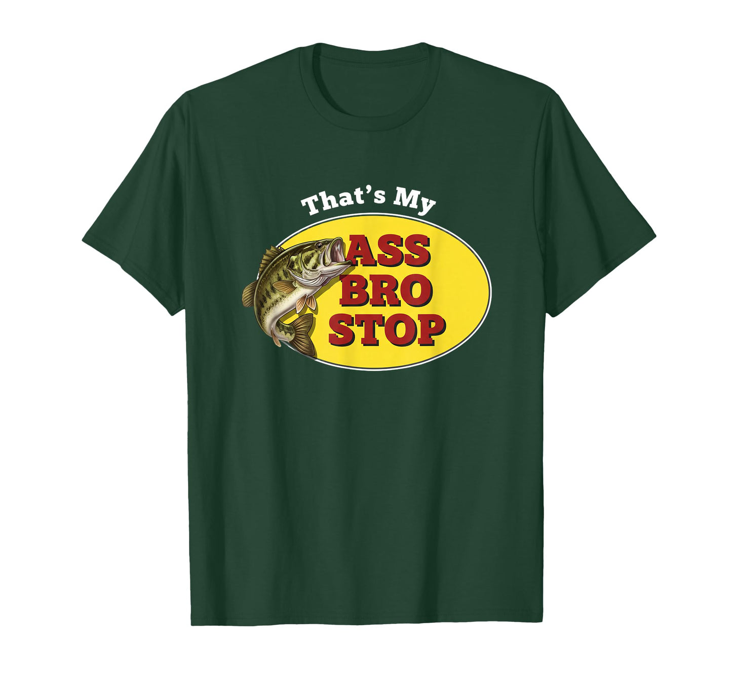 Fishing That's My Ass Bro Stop Funny Bass Angler Humor T-Shirt