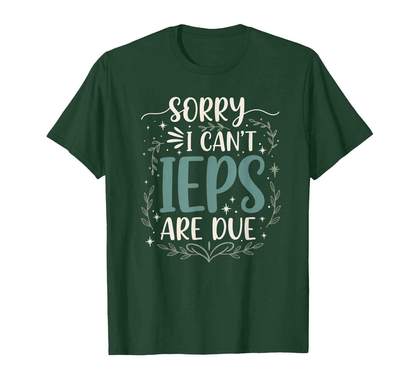 Sorry I Can’t IEPs are Due Funny Teacher Quote T-Shirt