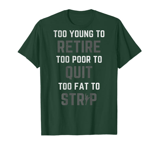 Too Young to Retire Too Poor to Quit (on Back) Funny Dad T-Shirt