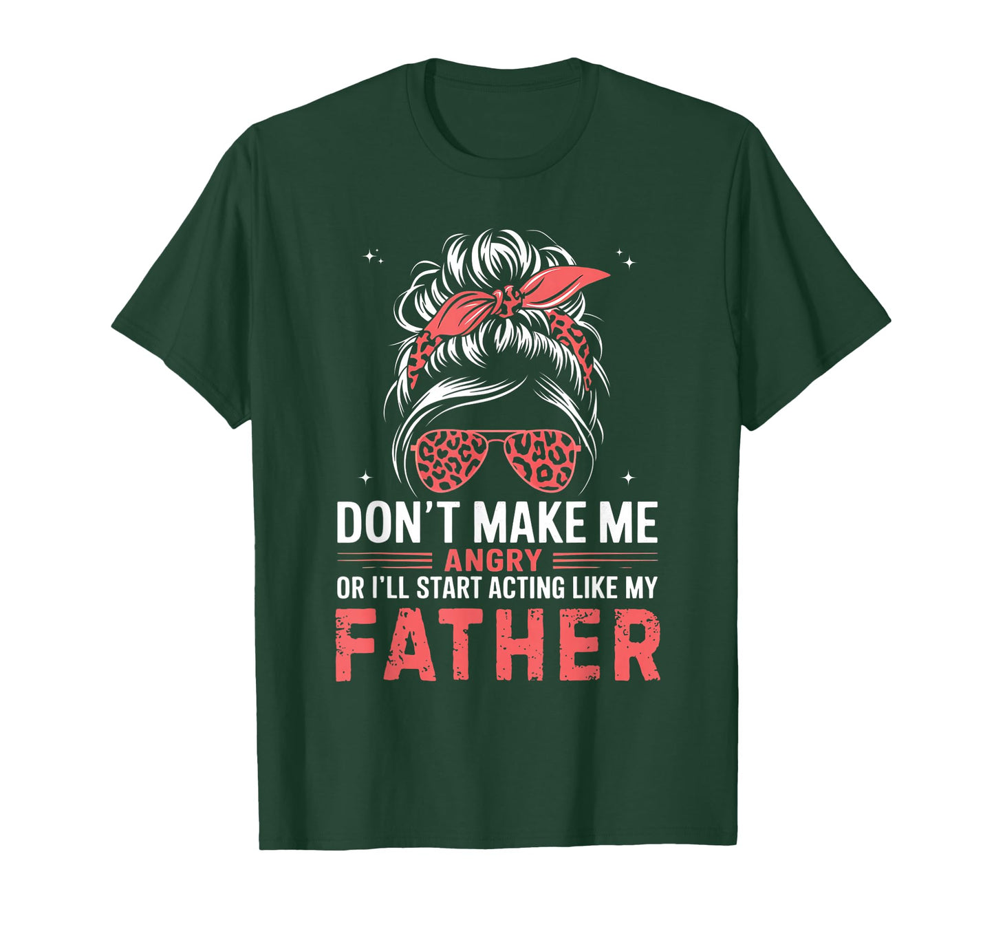 Fun Don't Make Me Angry Or I'll Start Acting Like My Father T-Shirt