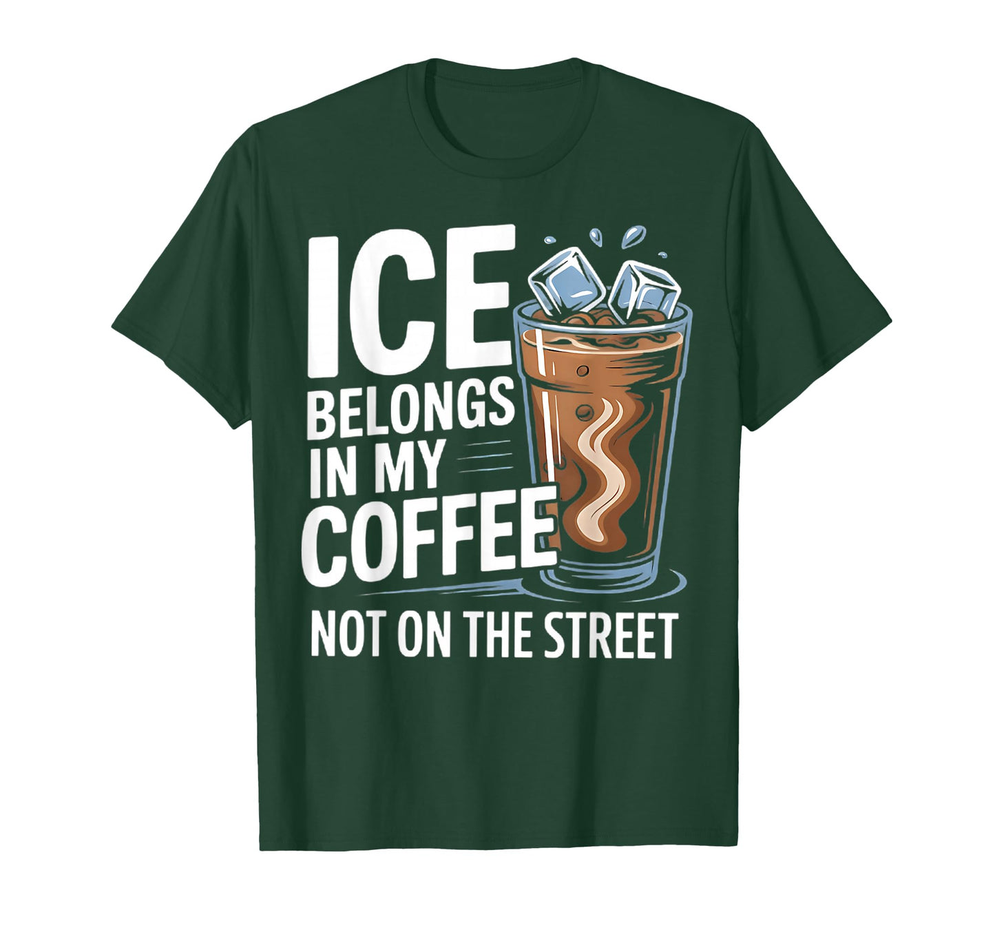 Ice Belongs in My Coffee not on The Street T-Shirt