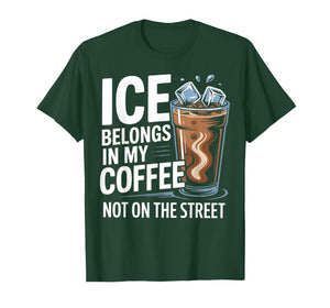 Ice Belongs in My Coffee not on The Street T-Shirt