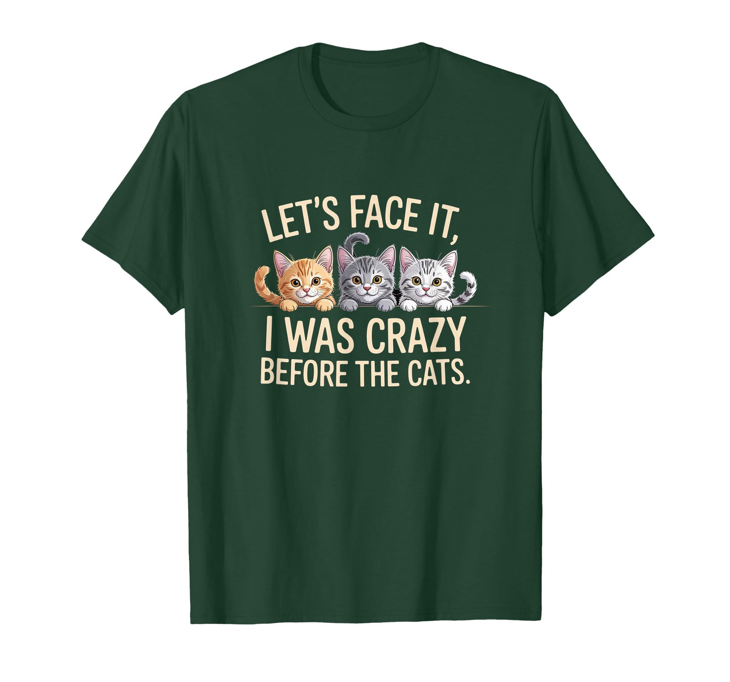 Let's Face it, I was Crazy Before The Cats, Funny Cat Lover T-Shirt