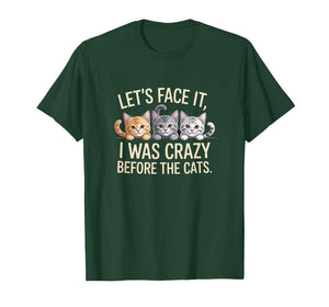 Let's Face it, I was Crazy Before The Cats, Funny Cat Lover T-Shirt