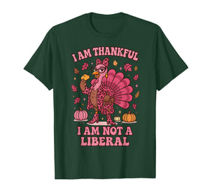I Am Thankful I Am Not Liberal Shirts Funny Thanksgiving T-Shirt