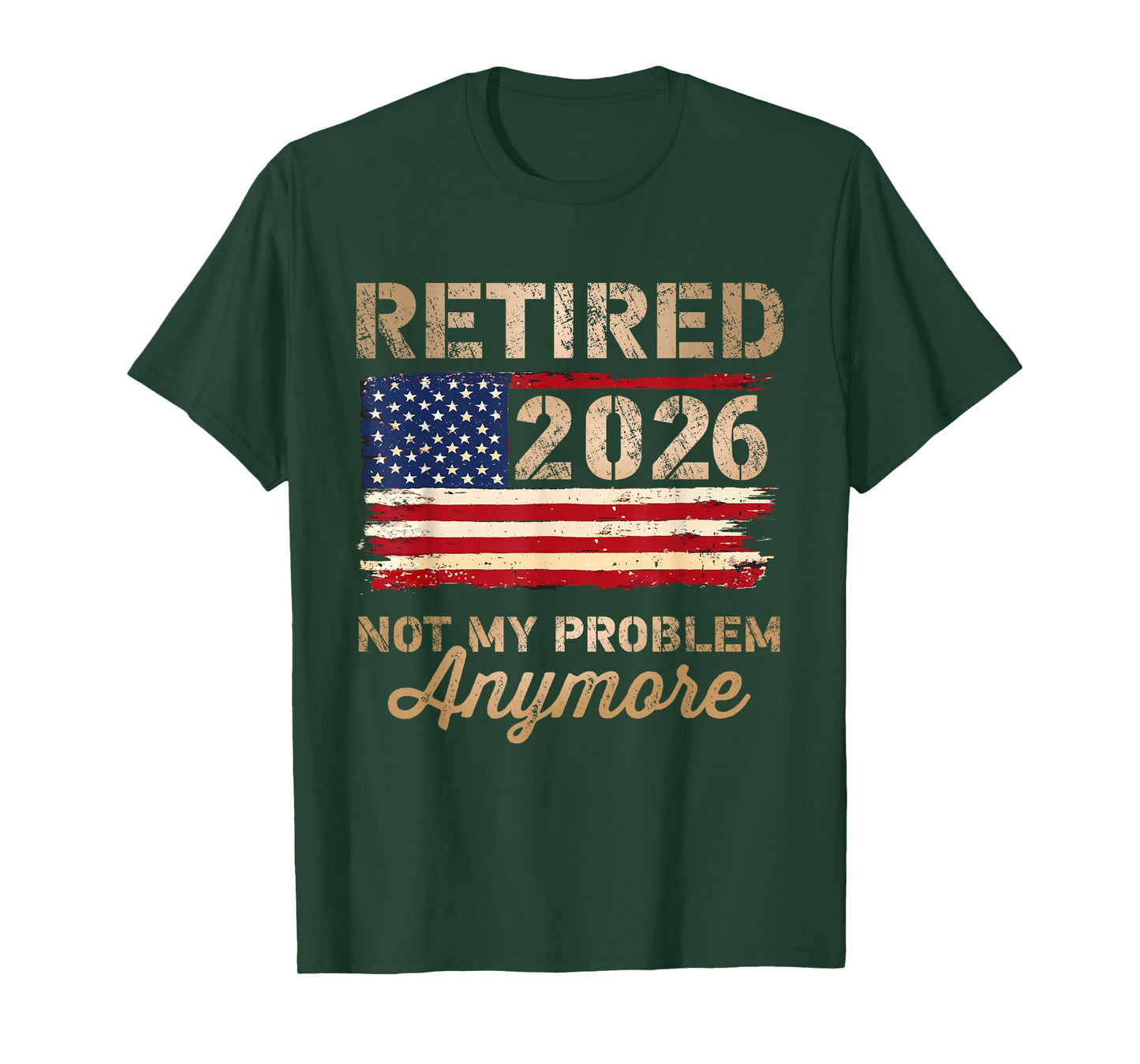 Retired 2026 not My Problem Anymore US Flag Retirement T-Shirt