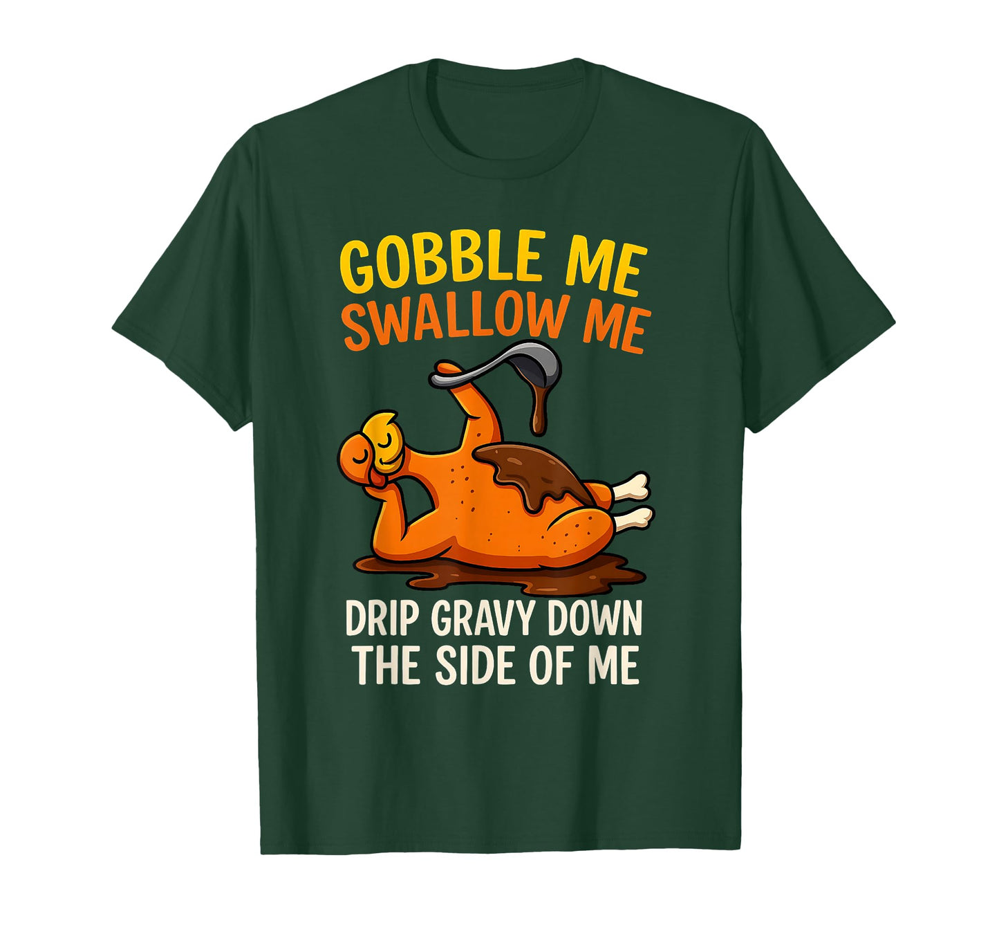 Gobble Me Swallow Me Funny Turkey Feast Day Thanksgiving T-Shirt
