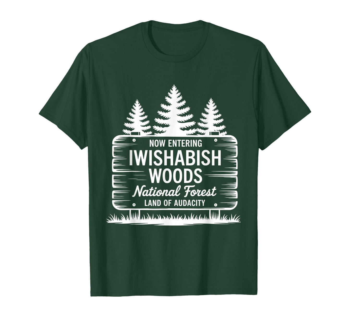 Now Entering Iwishabish Woods National Forest Land Audacity T-Shirt