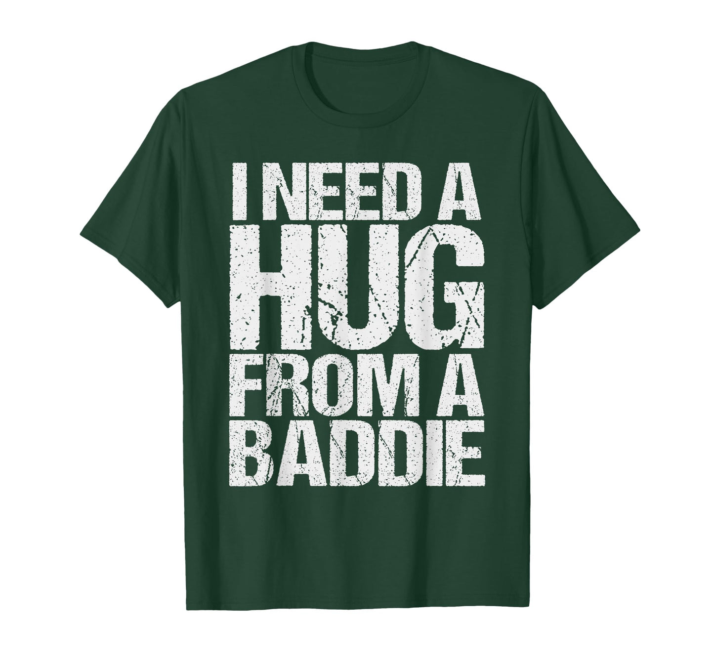 Funny i Need a Hug from a Baddie T-Shirt