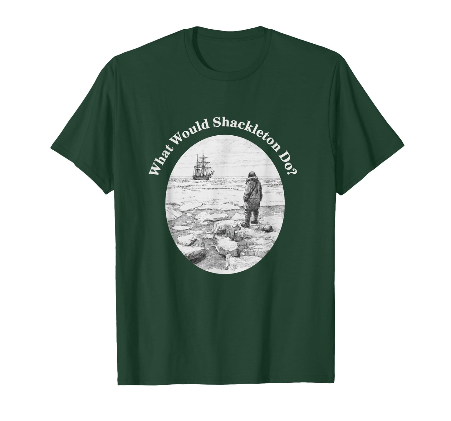 What Would Shackleton Do Inspirational Quote T-Shirt