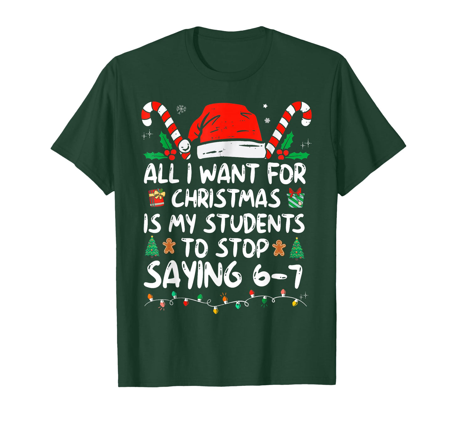 All I Want for Christmas is My Students to Stop Saying 6-7 T-Shirt