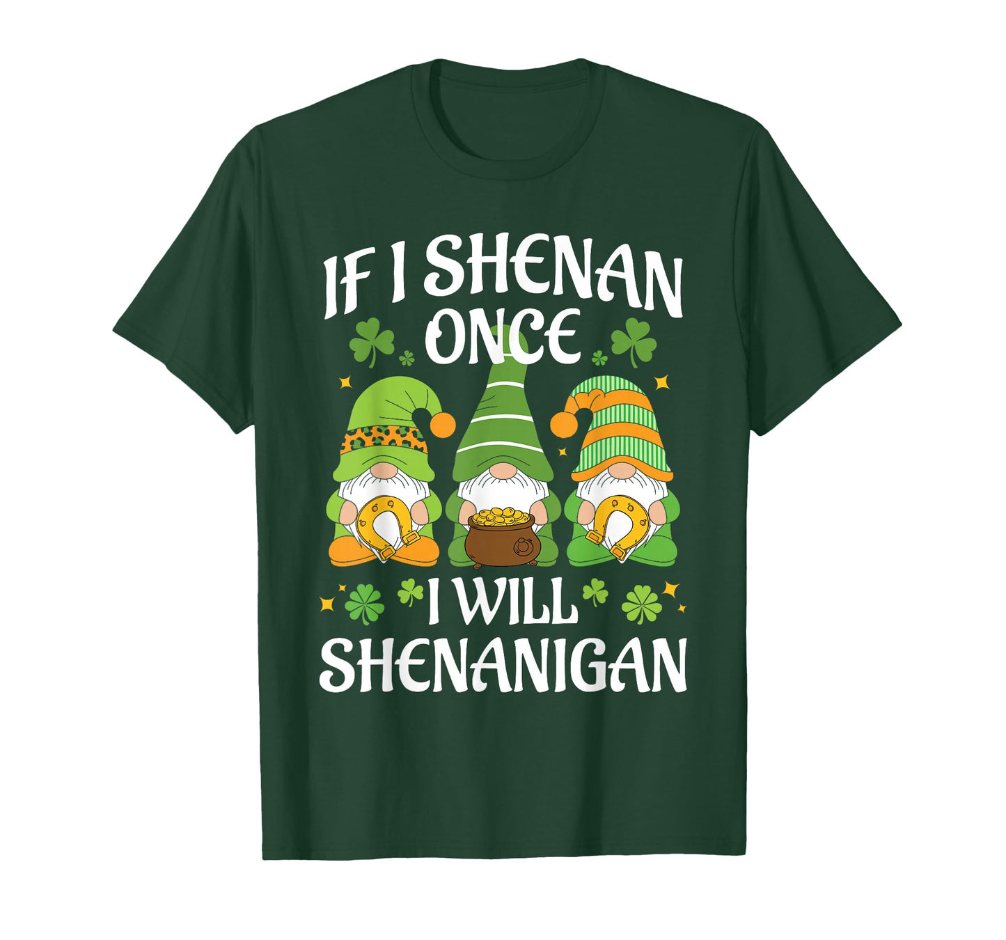 St Patricks Day Gnomies If I Shenan Once I'll Shenanigan T-Shirt