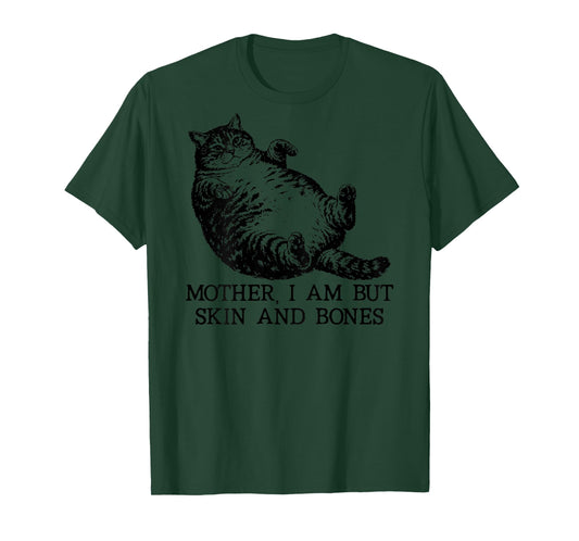 Mother I Am But Skin and Bones Funny Cat Humorous On Back T-Shirt
