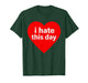 Funny Anti Valentines Day (Heart) I Hate This Day T-Shirt