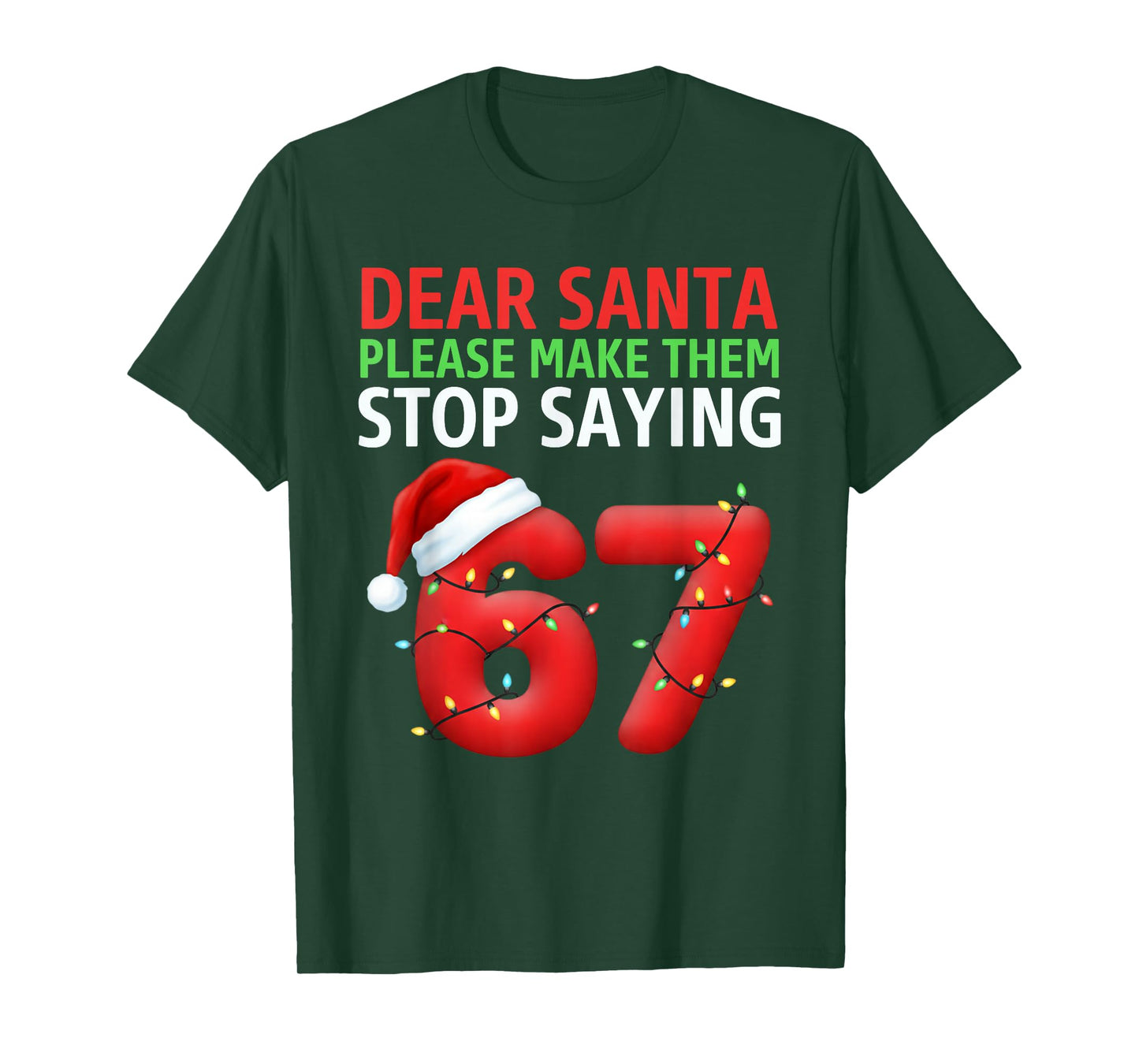 Dear Santa Make Them Stop Saying 67 Christmas Six Seven 6 7 T-Shirt