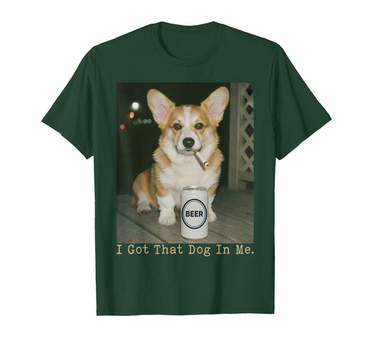 I Got That Dog in Me Funny Dog Corgi for Men Women T-Shirt