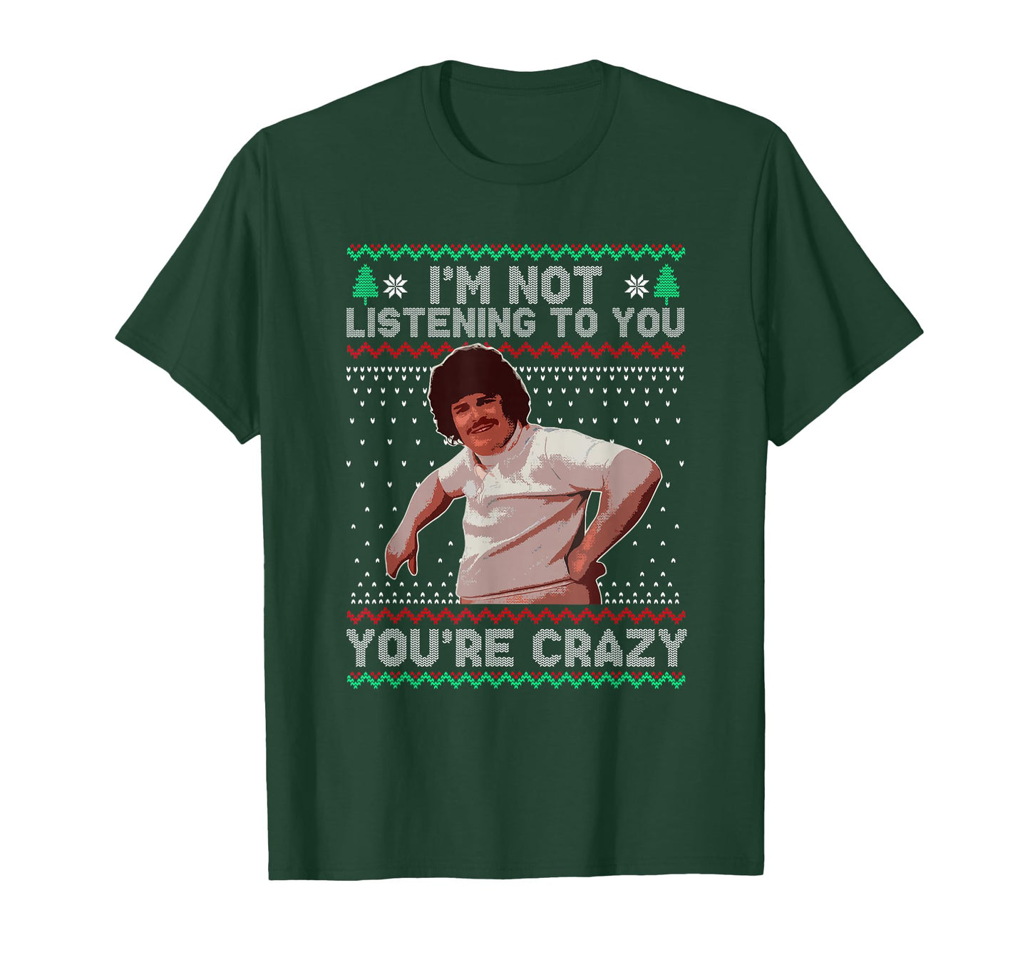 I'm Not Listening to You You're Crazy Christmas T-Shirt