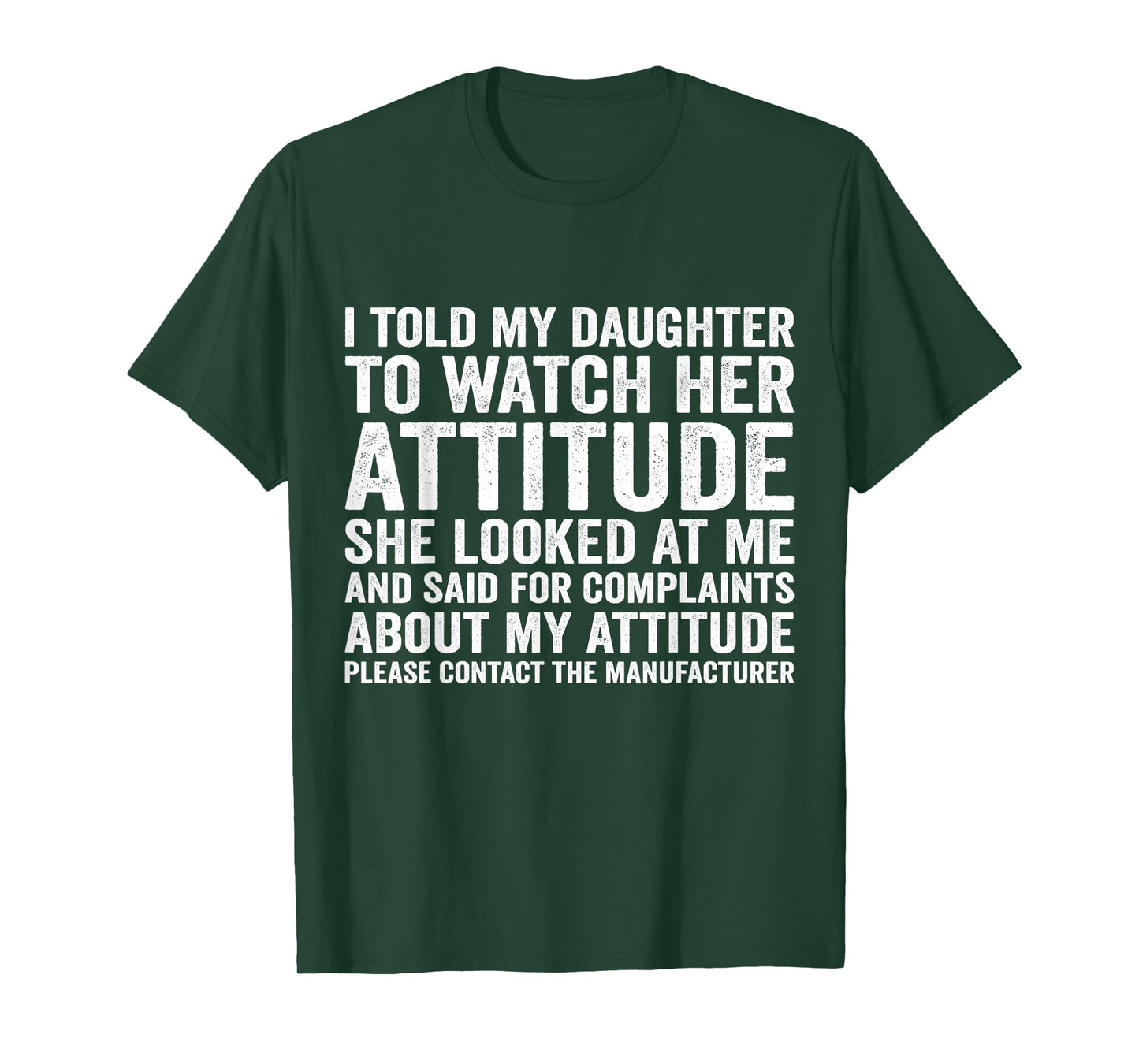 i Told My Daughter to Watch her Attitude she Looked at me T-Shirt
