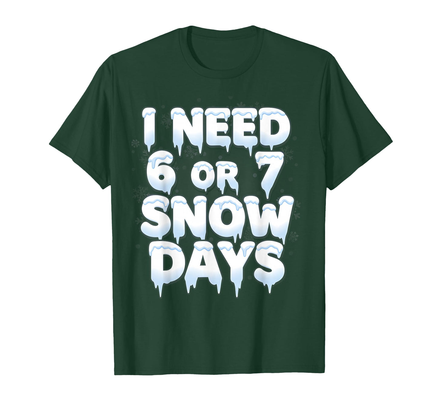 I Need 6 7 Snow Days Funny 67 Teacher Winter School T-Shirt