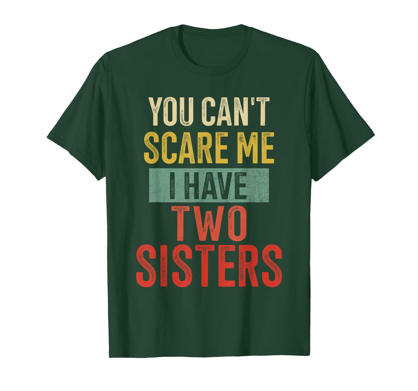 You Cant Scare Me I Have Two Sisters Brother T-Shirt