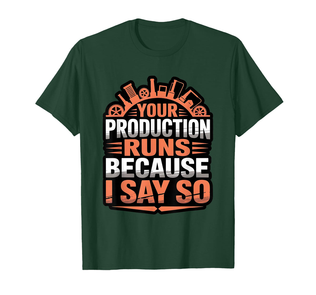Funny Your Production Runs Because I Say So Millwright Power T-Shirt