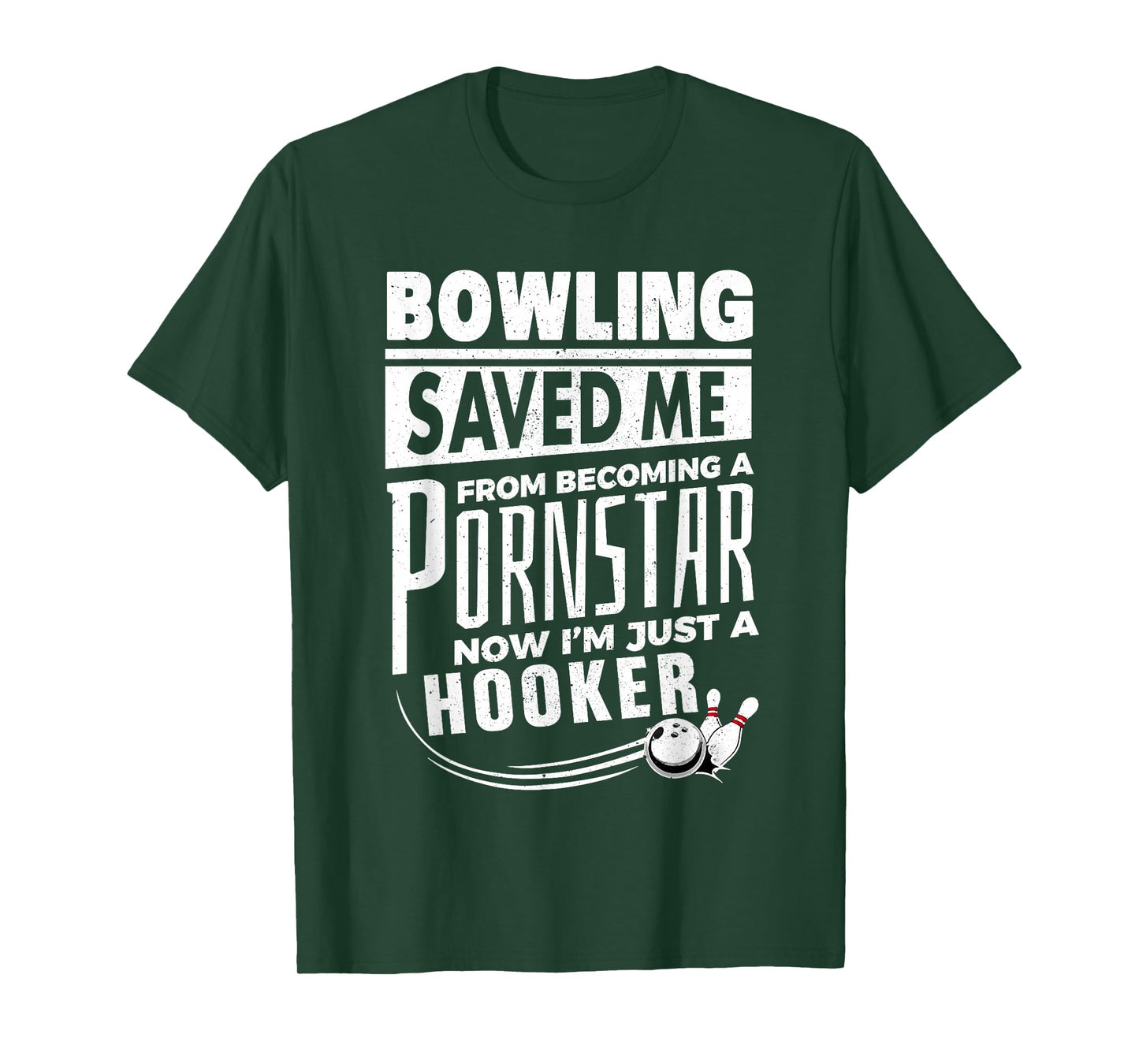 Bowling Saved Me from Becoming Pornstar Now I'm Just Hooker T-Shirt