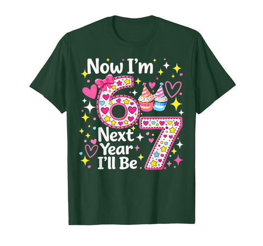 Now I’m 6 Next Year I’ll Be 7 Funny 67 Birthday Girl Gifts T-Shirt