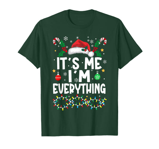 I Have Everything I Want for Christmas Its Me I'm Everything T-Shirt
