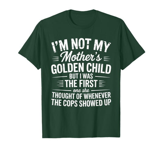 I’m Not My Mother’s Golden Child But I was The First One tee T-Shirt