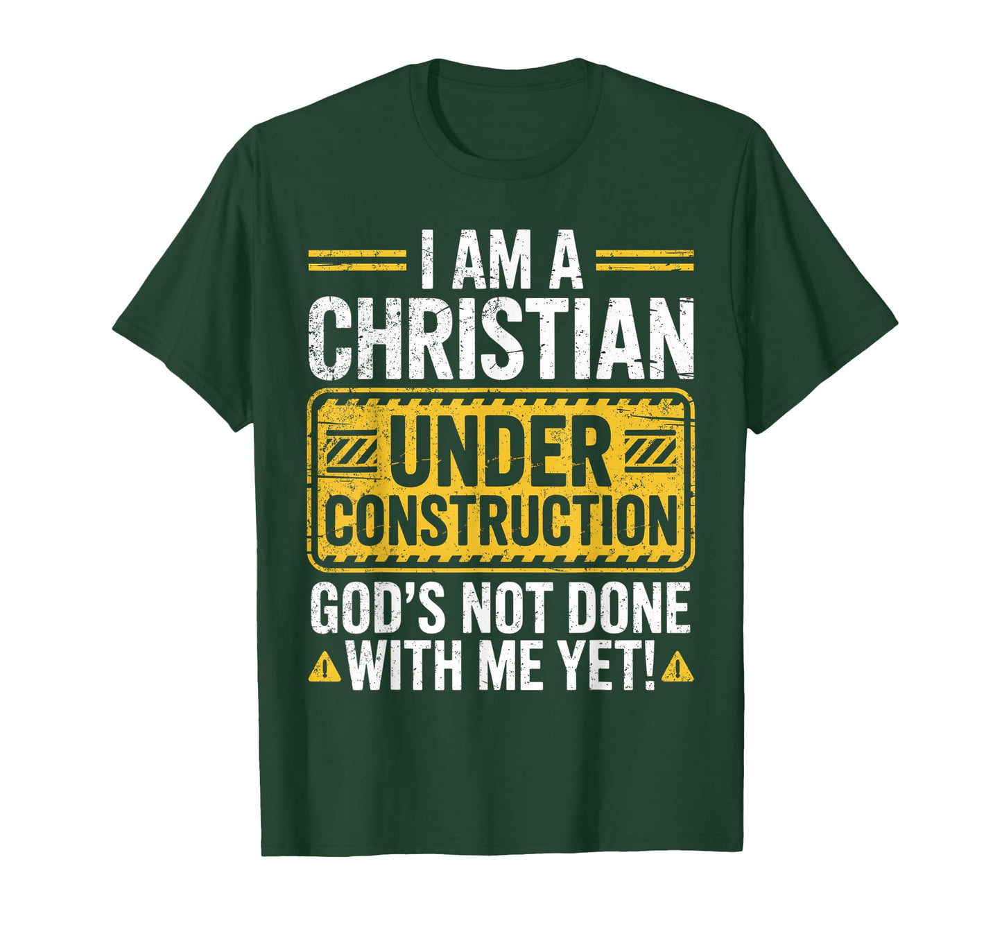 I Am a Christian Under Construction God’s Not Done with Me T-Shirt