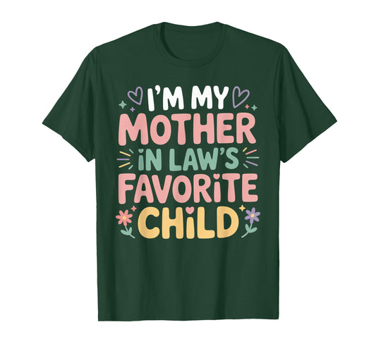 I'm My Mother in Law's Favorite Child Im Moms Favorite T-Shirt