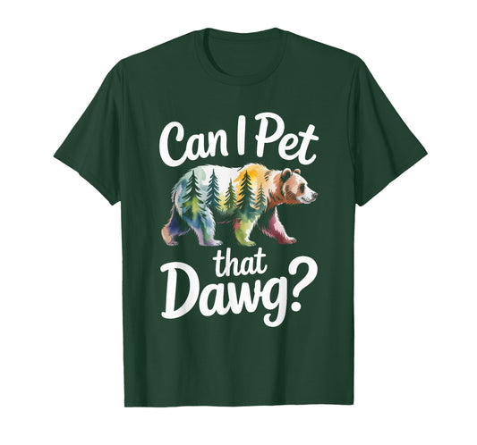 Can I Pet That Dawg Dog Bear Hiking Camping T-Shirt