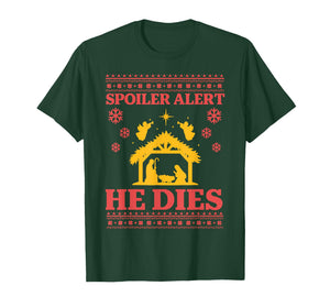 Spoiler Alert He Dies Jesus Nativity Scene Ugly Christmas T-Shirt
