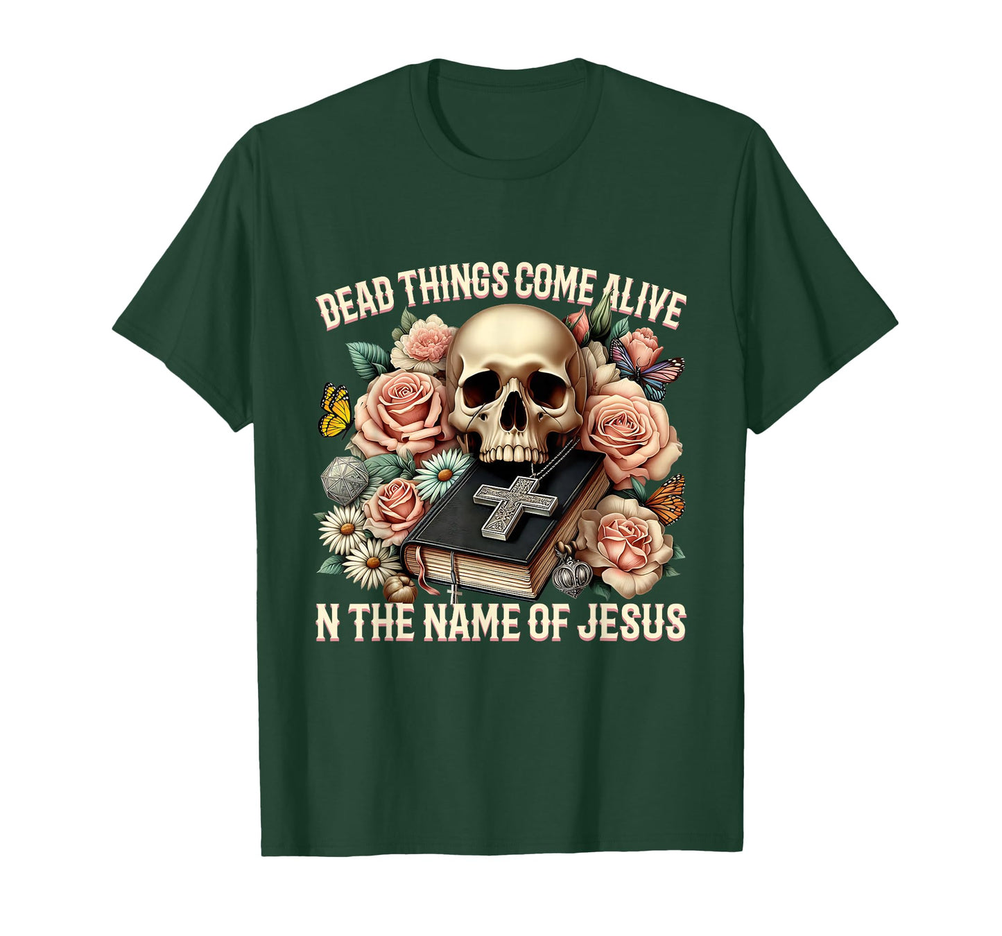 Dead Things Come Alive in The Name of Jesus Design T-Shirt