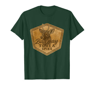 Funny Hunting Bad Day to Be A Spike Deer Hunting Hunter T-Shirt