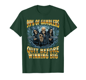 99% of Gamblers Quit Before Winning Big - Casino Gambler T-Shirt