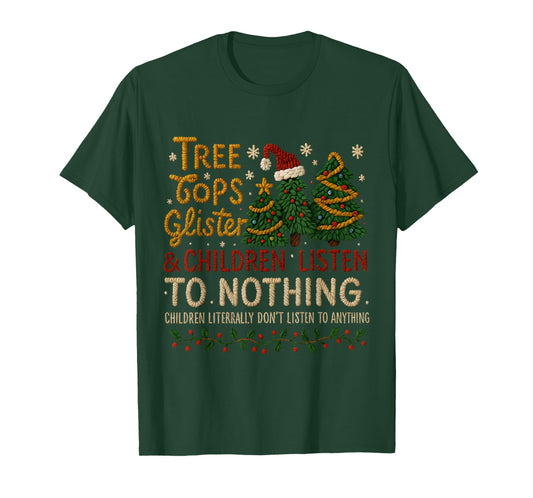 Tree Tops Glisten Kids Don’t Listen Funny Xmas T-Shirt