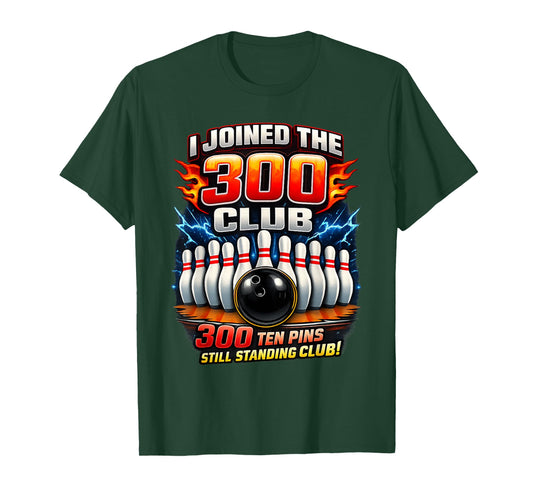 I Joined 300 Club Ten Pins Still Standing Funny Bowling T-Shirt