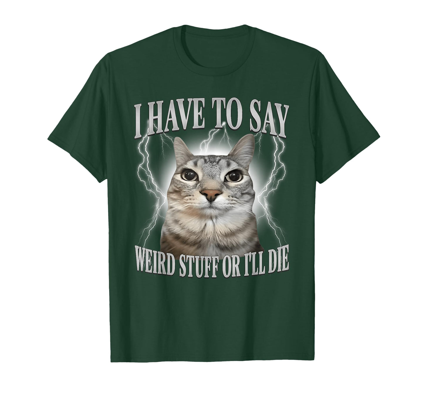I Have to Say Weird Stuff or I'll Die Funny Cat Meme T-Shirt