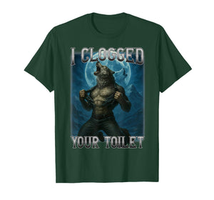 I Clogged Your Toilet Funny Alpha Wolf Meme Stupid Brainrot T-Shirt
