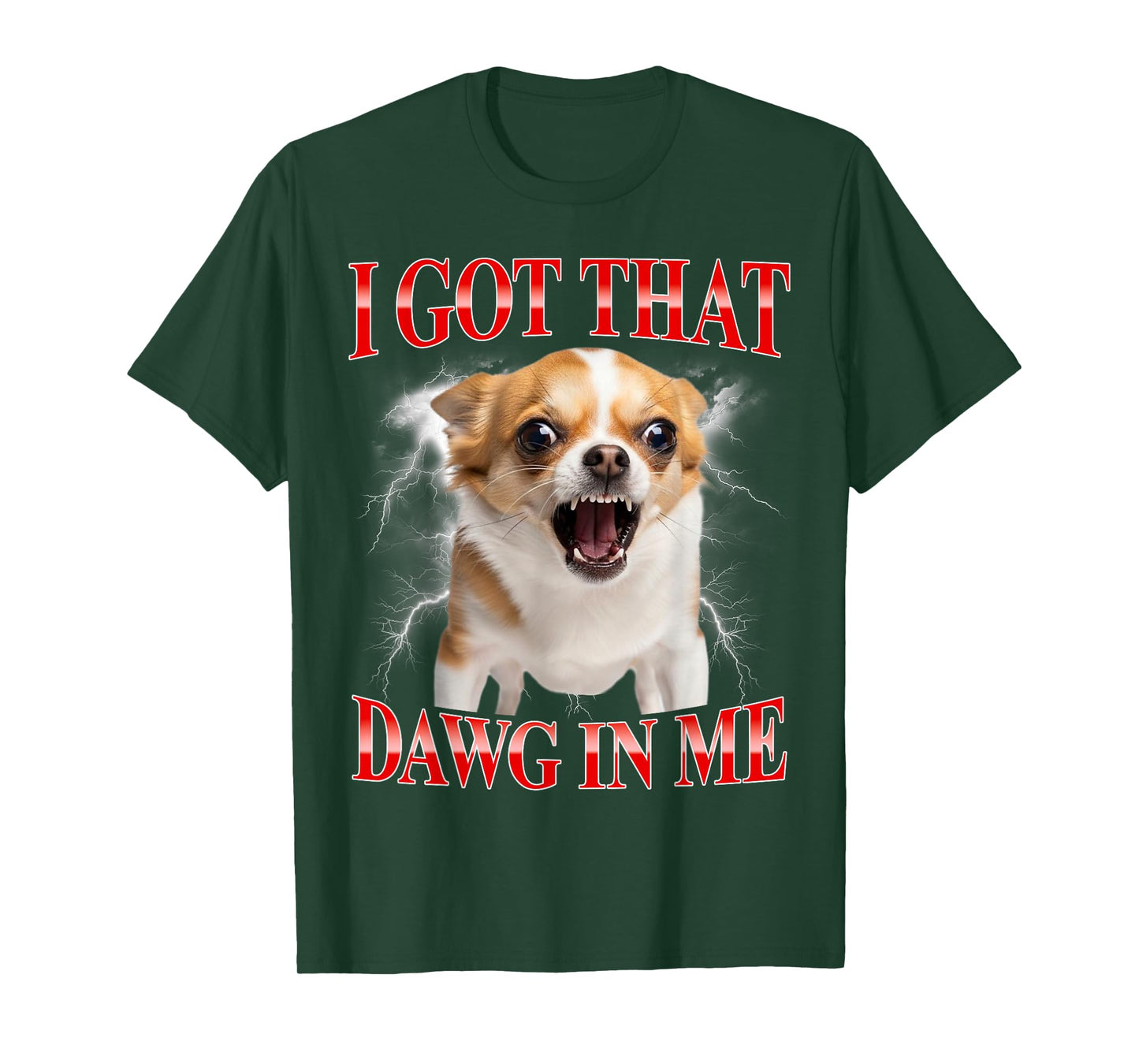 I Got That Dawg in Me Chihuahua Funny Meme T-Shirt