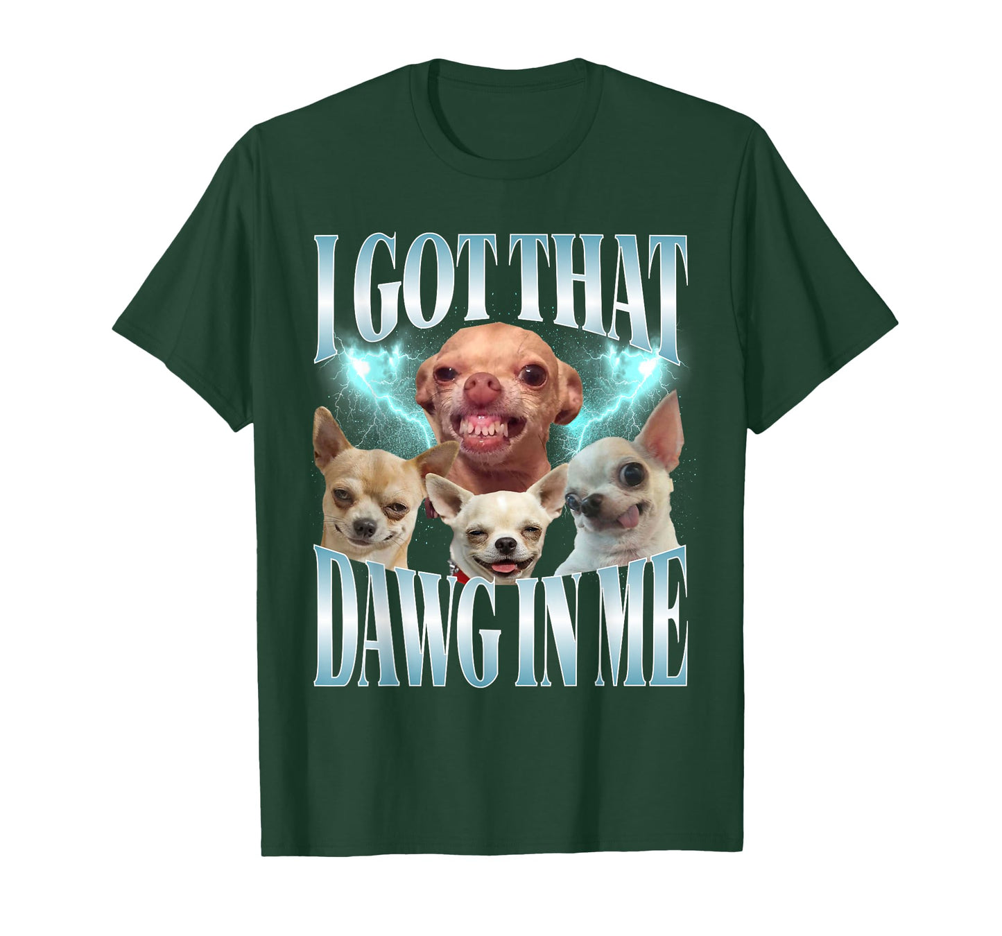 I Got That Dawg in Me Funny Dog Chihuahua Lovers Funny Meme T-Shirt