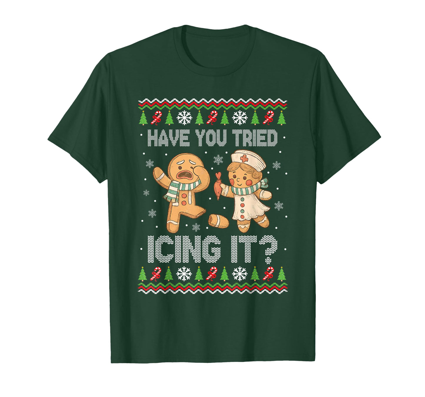 Have You Tried Icings It Gingerbread Nurse Ugly Christmas T-Shirt
