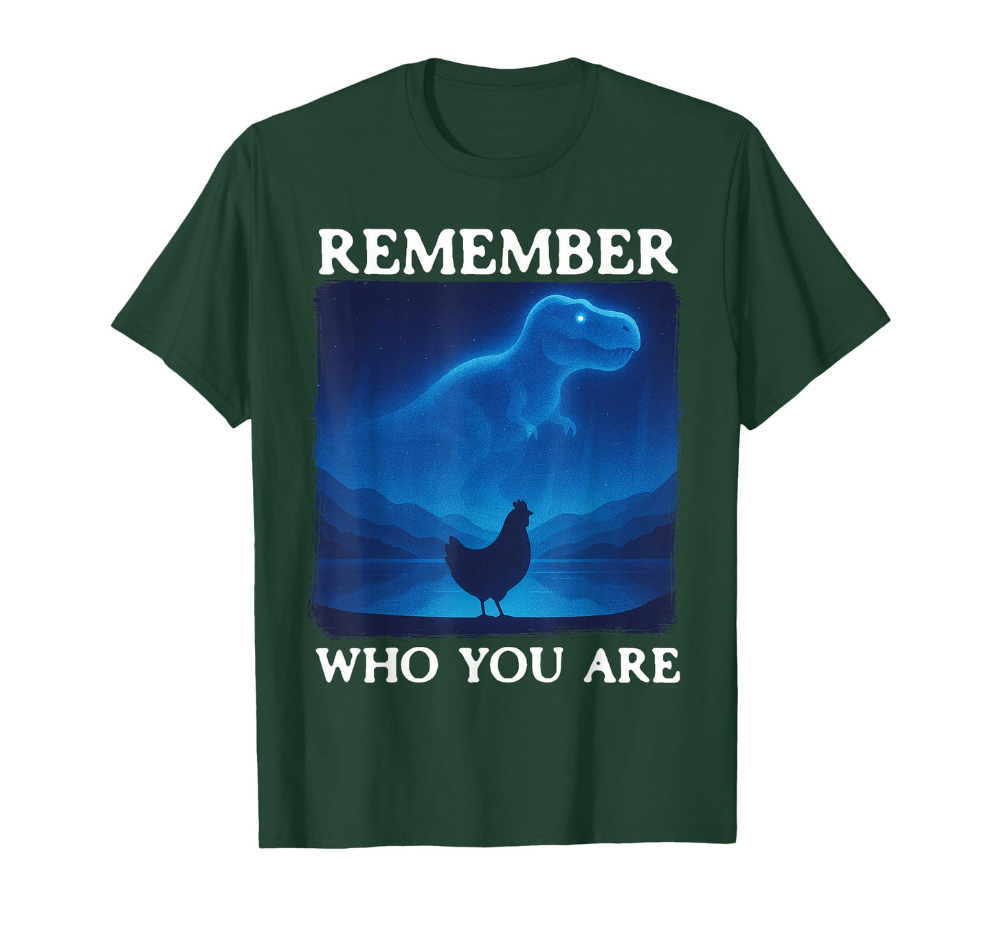 Remember Who You are Dinosaur Chicken T-Shirt