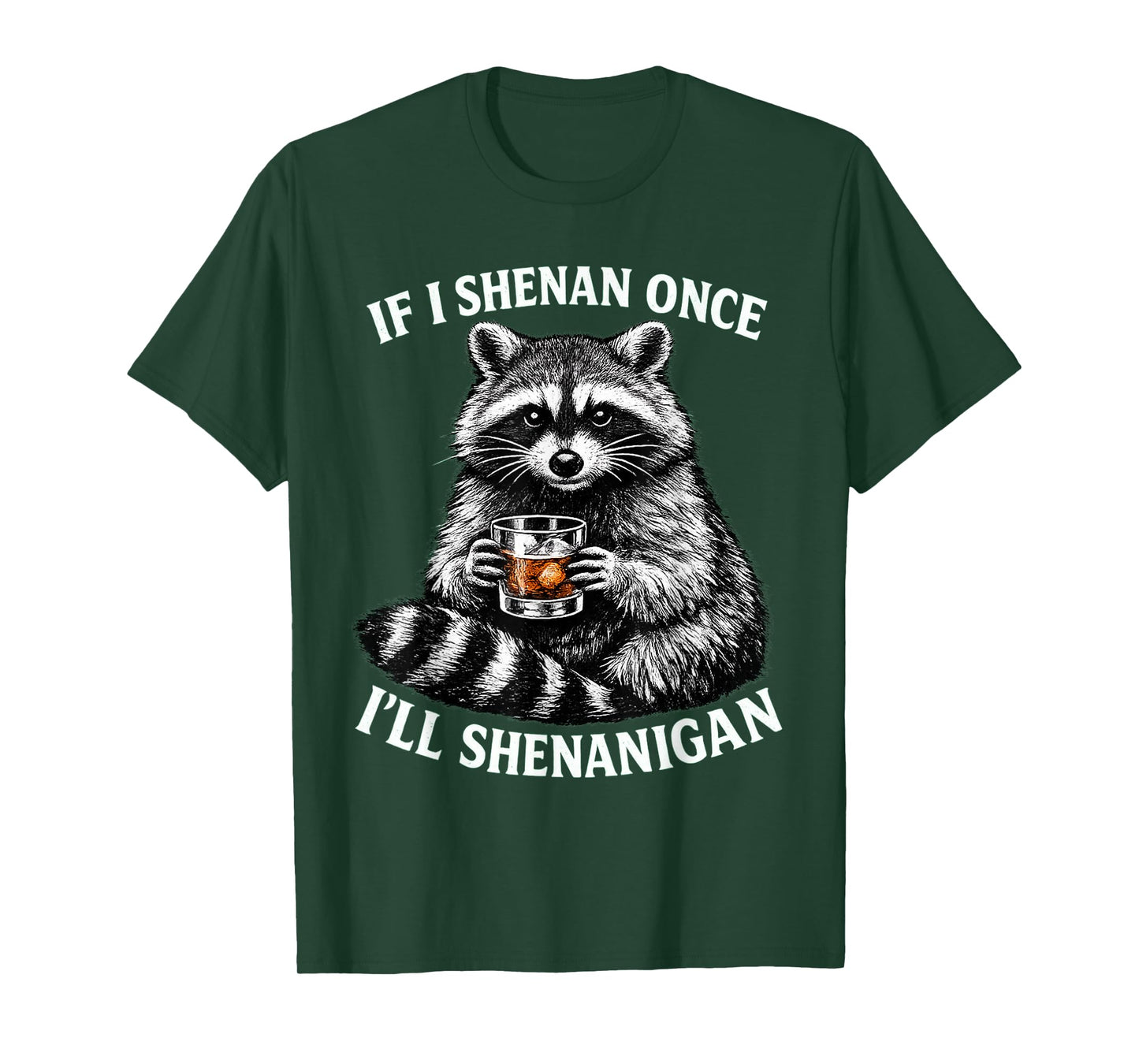 If I Shenan Once I'll Shenanigan Funny Raccoon T-Shirt