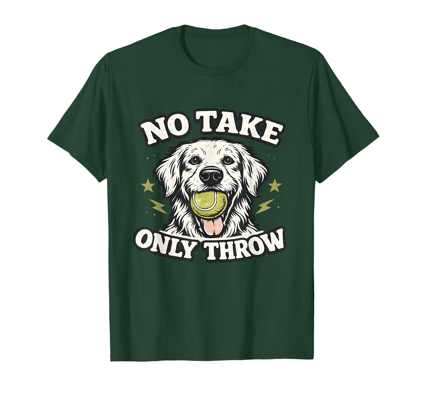 No Take Only Throw Funny Dog Ball Lover Pet Puppy Lover T-Shirt