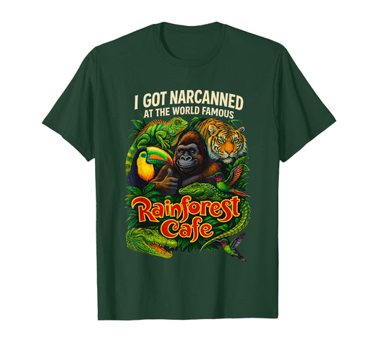 I Got Narcanned at The World Famous Rainforest Cafe T-Shirt
