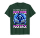 Be Careful Who You Fuck Over Some of Us Fuck Back T-Shirt