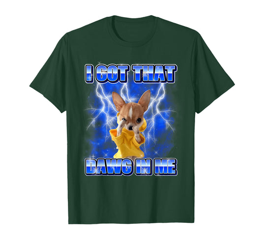 Funny Chihuahua Meme Bootleg Graphic I Got That Dog in Me T-Shirt